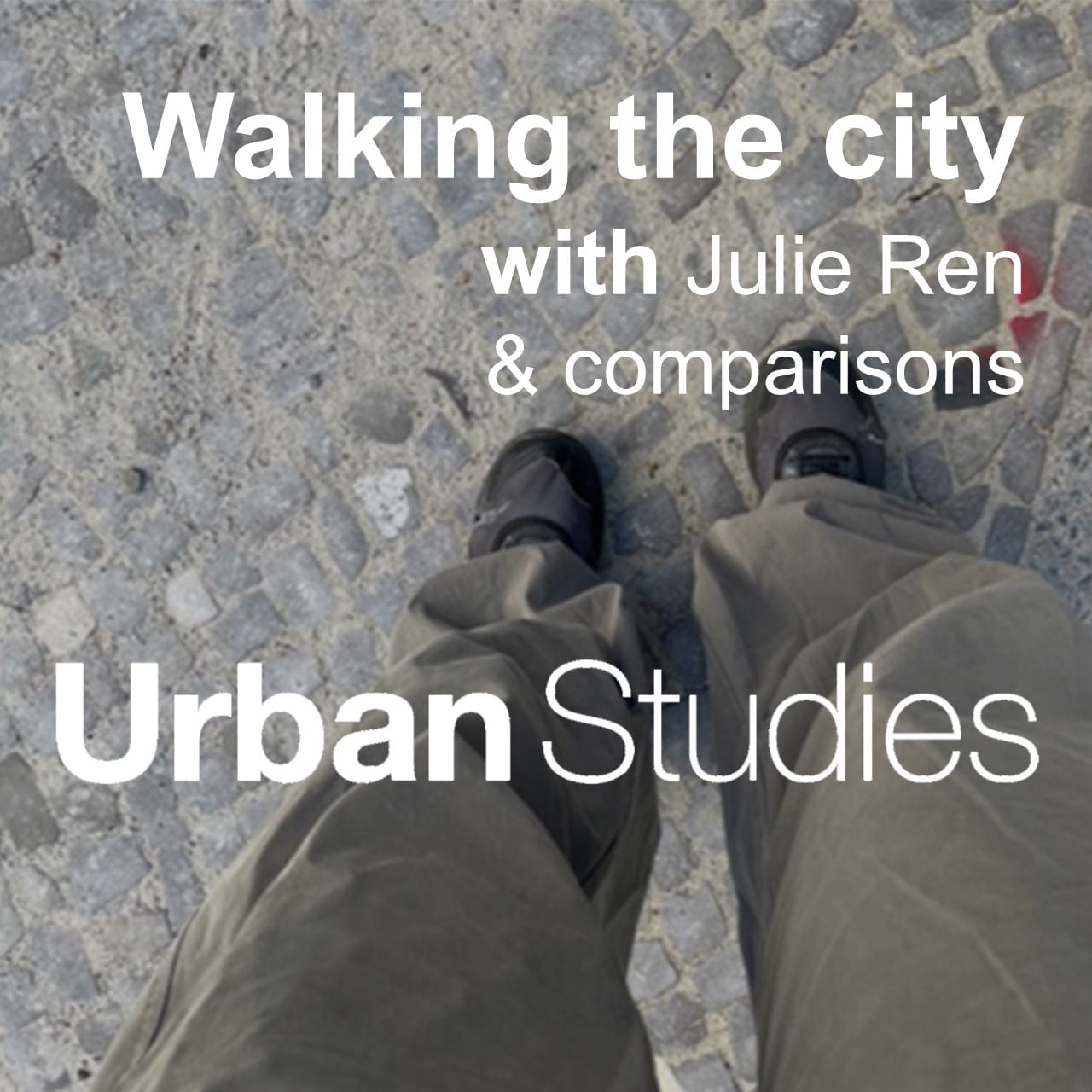 2 Walking the city with Julie Ren & comparisons. Urban Studies podcast thumbnail.